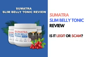 Read more about the article Sumatra Slim Belly Tonic Reviews 2024 – Is It Legit or Scam? Know before you buy.