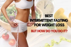 Read more about the article Best Intermittent Fasting for Weight Loss – How do you do it?