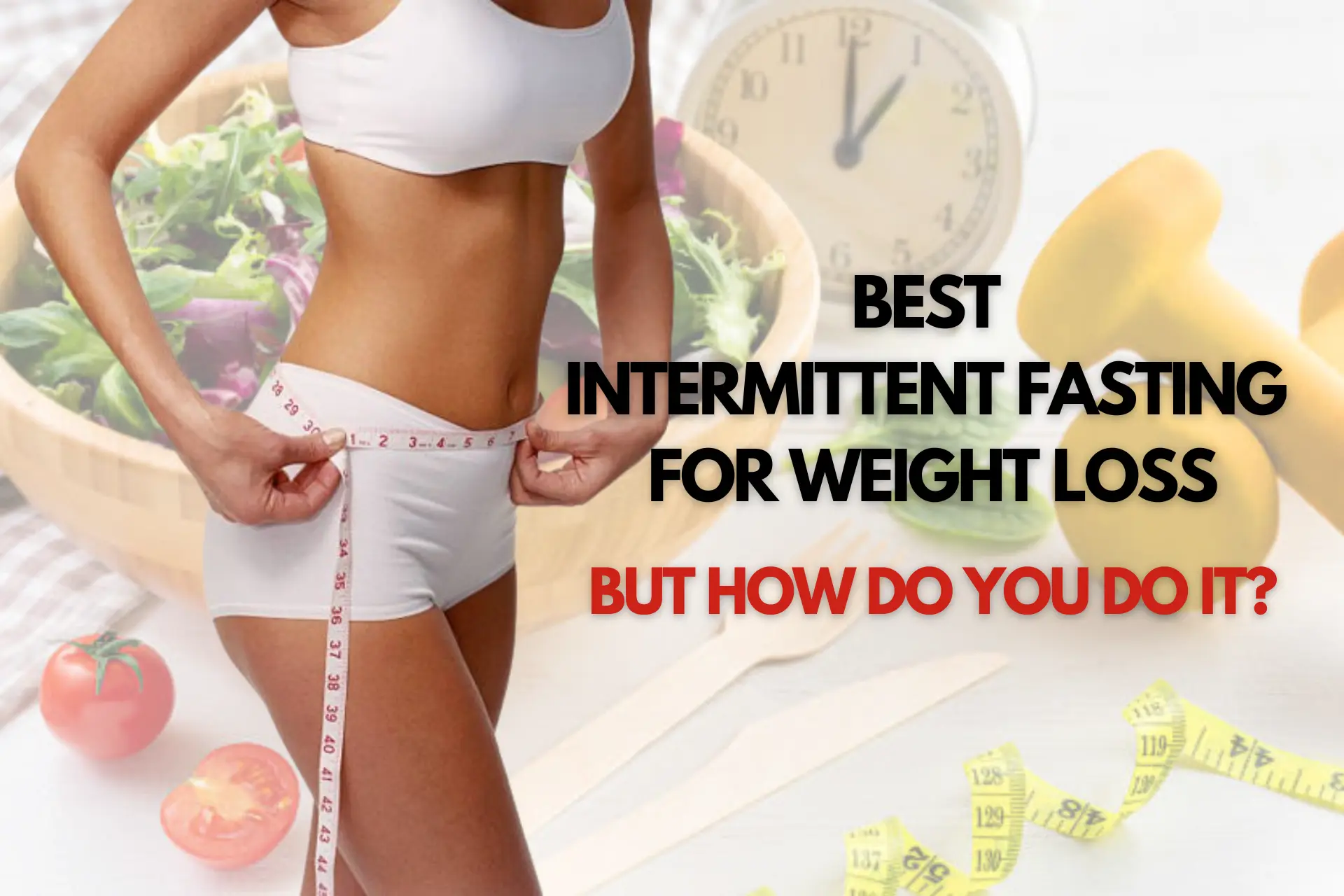 Read more about the article Best Intermittent Fasting for Weight Loss – How do you do it?