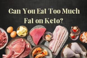 Read more about the article Can You Eat Too Much Fat on Keto Diet?