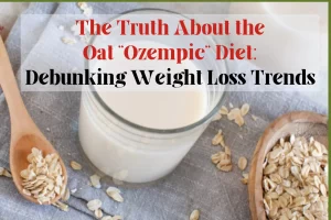 Read more about the article The Truth About the Oat Ozempic Diet: Debunking Weight Loss Trends