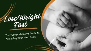 Read more about the article How To Lose Weight Fast? A Comprehensive Guide to Achieving Your Ideal Body