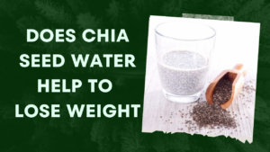 Read more about the article Does Chia Seed Water Help Lose Weight?