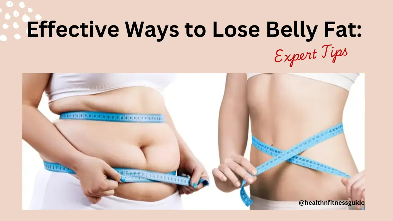 You are currently viewing Effective Ways to Lose Belly Fat: Expert Tips