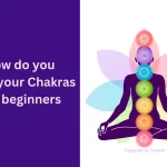 How-do-you-open-your-Chakras-for-beginners
