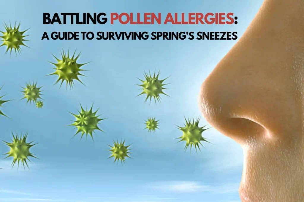 Battling Pollen Allergies: A Guide to Surviving Spring’s Sneezes