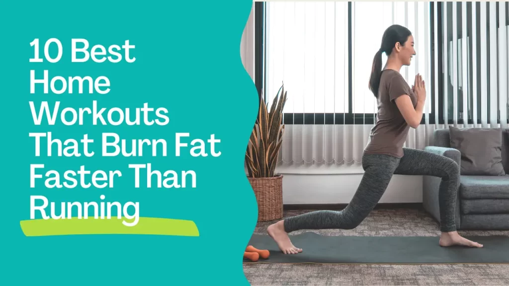 10 Best Home Workouts That Burn Fat Faster Than Running