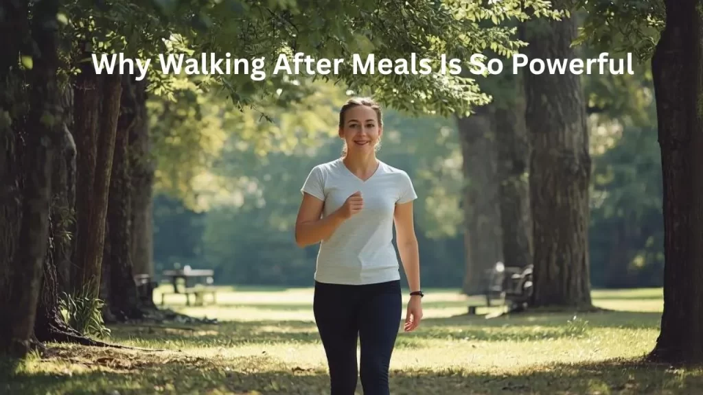 Why Walking After Meals Is So Powerful
